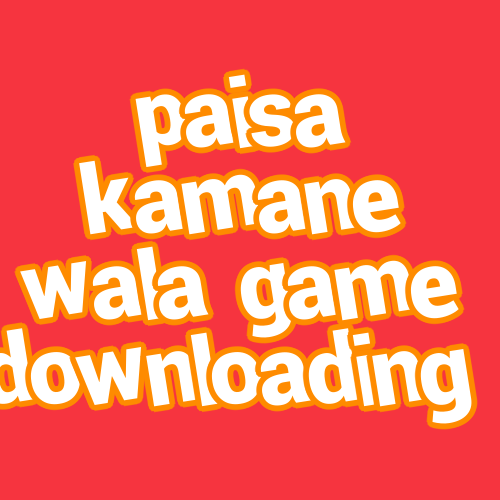 paisa kamane wala game downloading